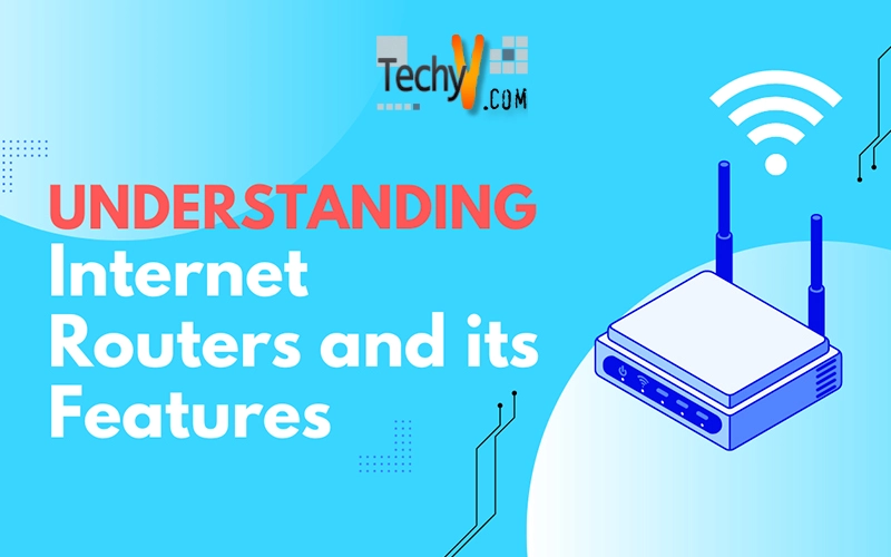 Understanding Internet Routers and its Features
