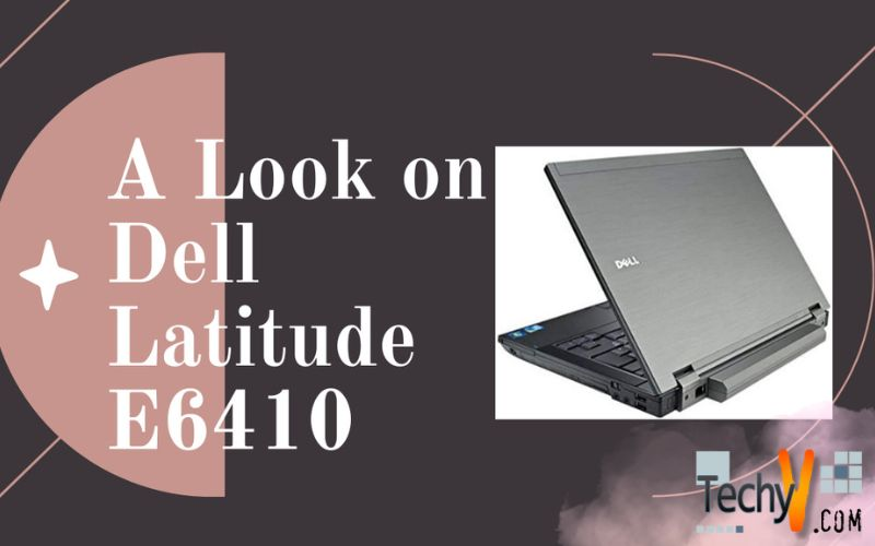 A Look on Dell Latitude E6410