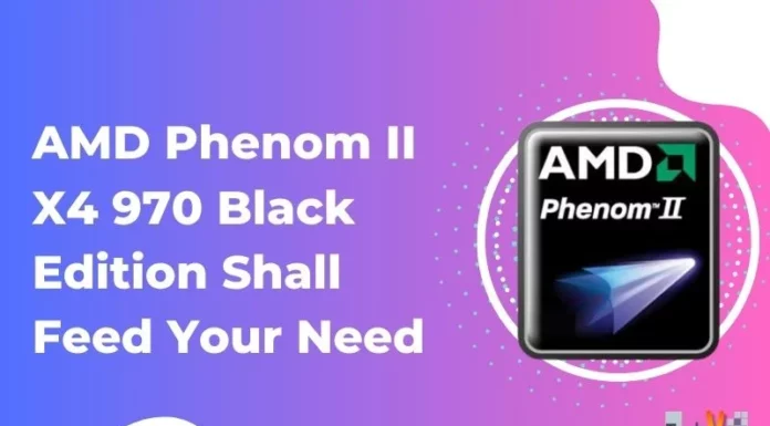 AMD Phenom II X4 970 Black Edition Shall Feed Your Need