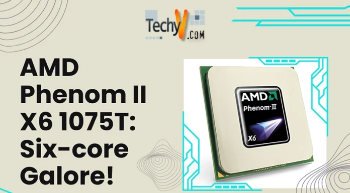 AMD Phenom II X6 1075T: Six-core Galore!