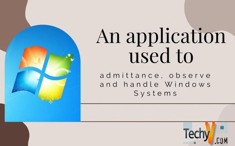 An application used to admittance, observe and handle Windows Systems