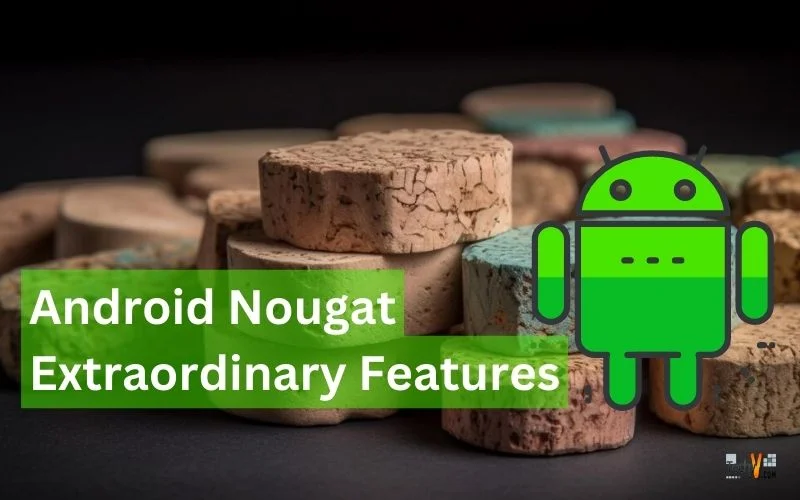 Android Nougat Extraordinary Features