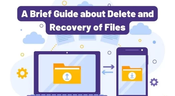 A Brief Guide about Delete and Recovery of Files