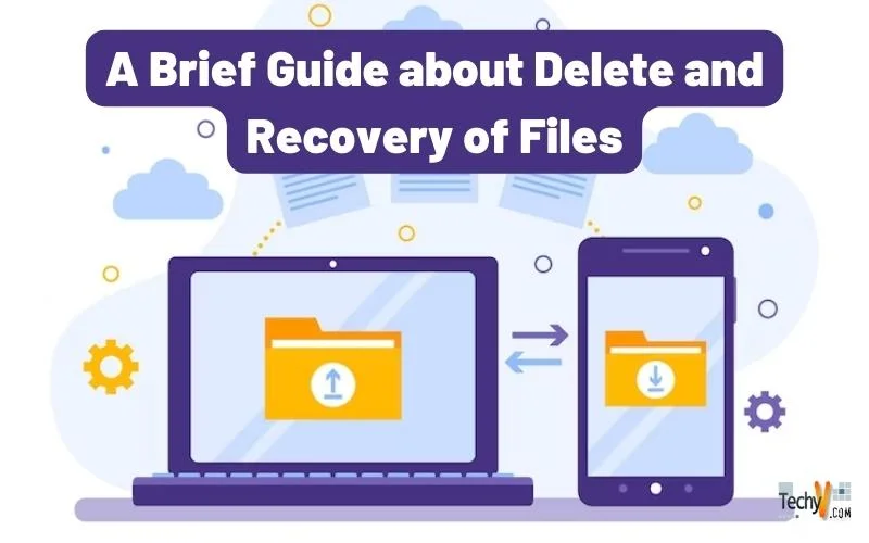 A Brief Guide about Delete and Recovery of Files