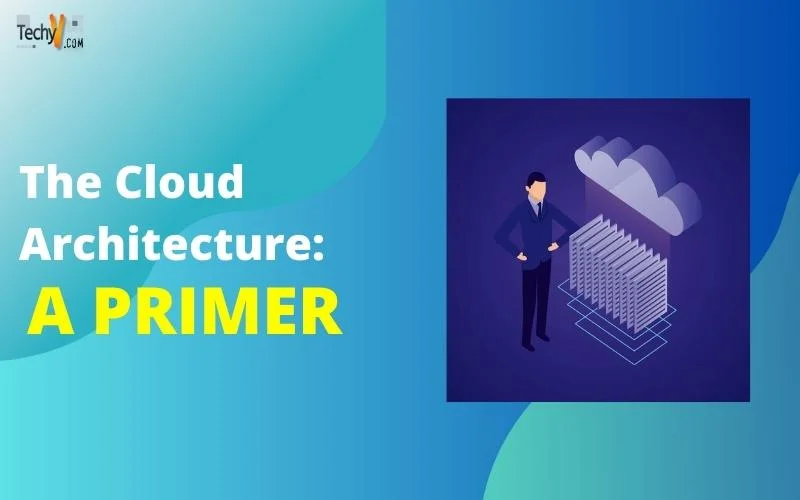 The Cloud Architecture: A Primer