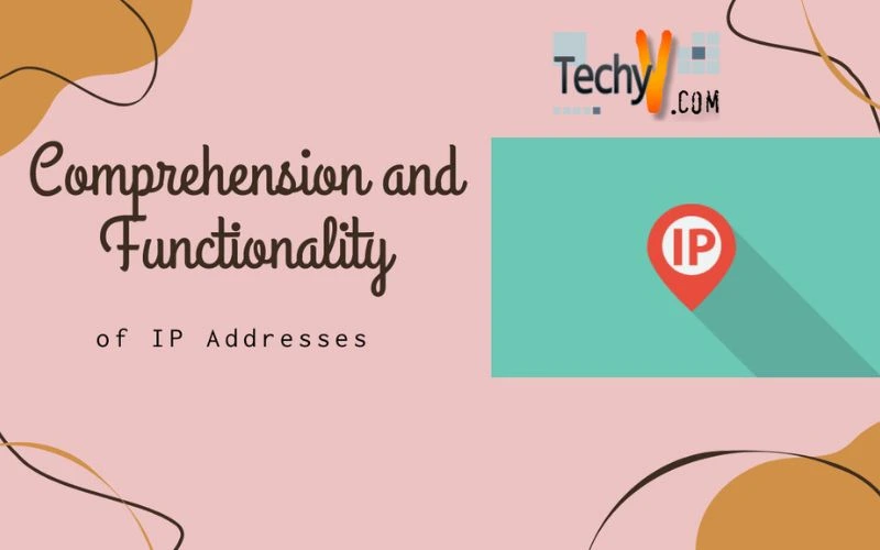 Comprehension and Functionality of IP Addresses