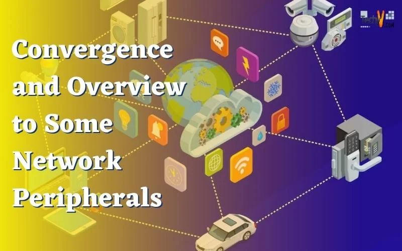 Convergence and Overview to Some Network Peripherals