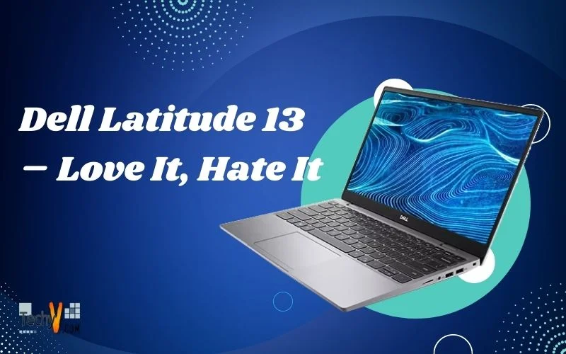 Dell Latitude 13 – Love It, Hate It