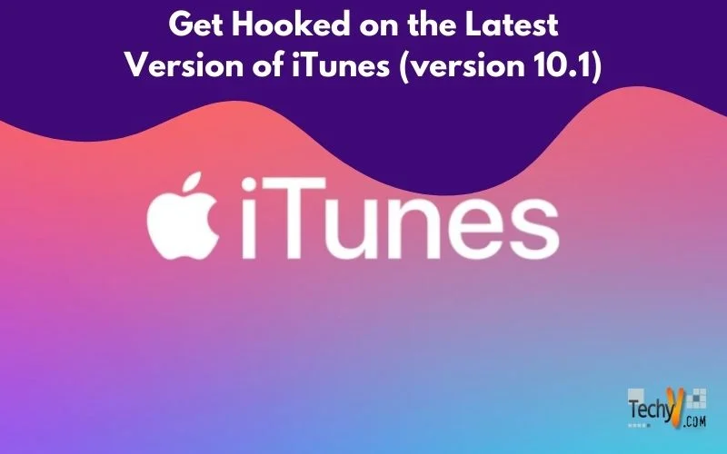 Get Hooked on the Latest Version of iTunes (version 10.1)
