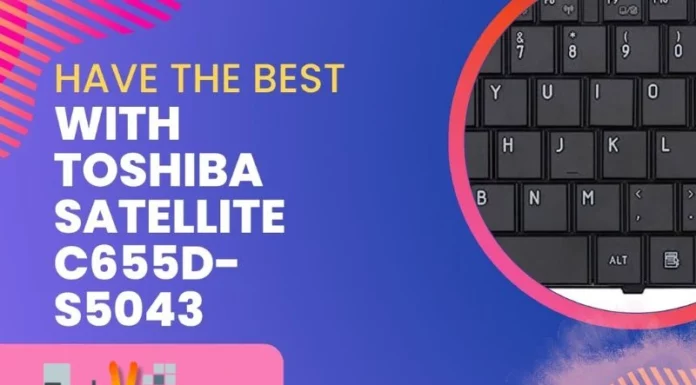 Have the Best with Toshiba Satellite C655D-S5043