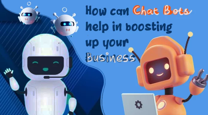 How Can Chat Bots Help You Boosting Up Your Business?