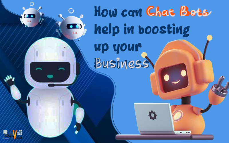 How Can Chat Bots Help You Boosting Up Your Business?