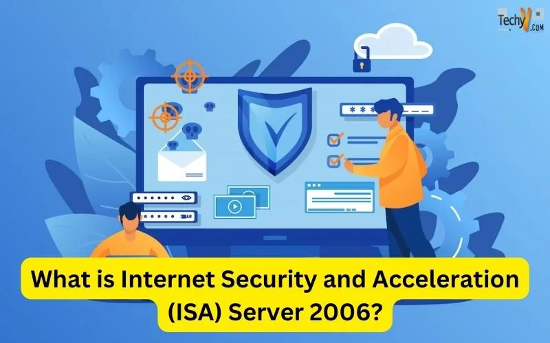 What is Internet Security and Acceleration (ISA) Server 2006?