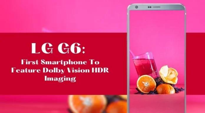 LG G6: First Smartphone To Feature Dolby Vision HDR Imaging