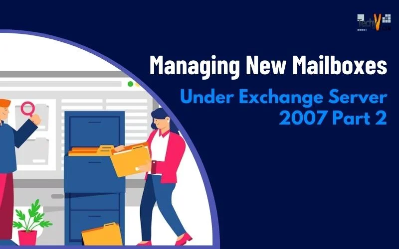Managing New Mailboxes Under Exchange Server 2007 Part 2