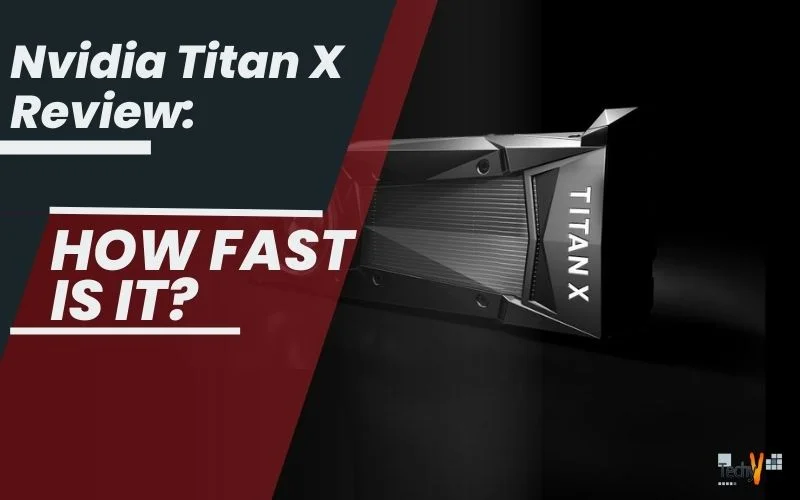 Nvidia Titan X Review: How fast is it?