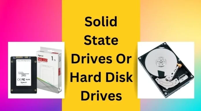 Solid State Drives Or Hard Disk Drives