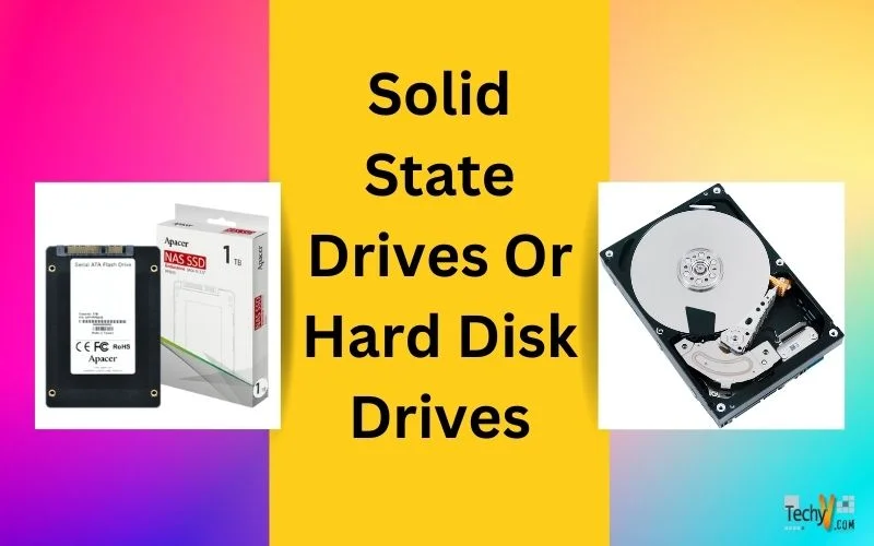 Solid State Drives Or Hard Disk Drives