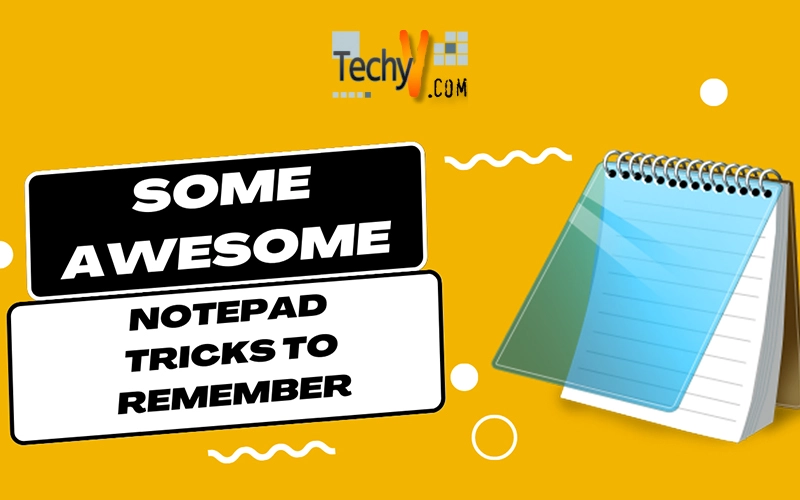 Some awesome Notepad tricks to remember