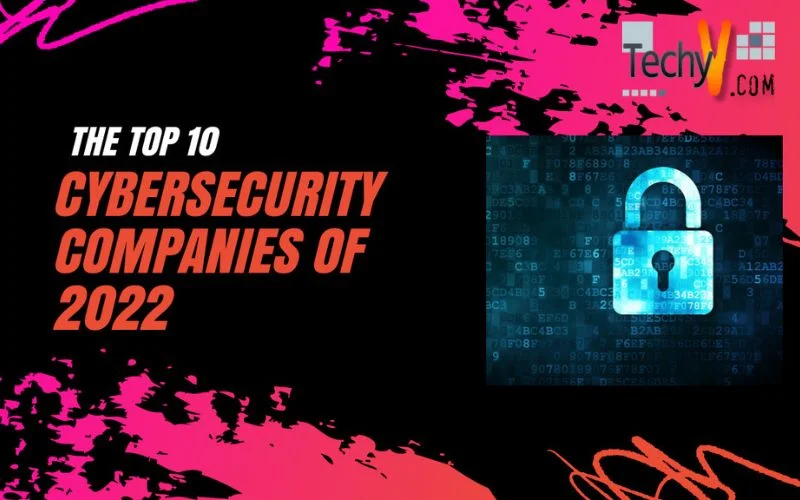 The Top 10 Cybersecurity Companies Of 2022