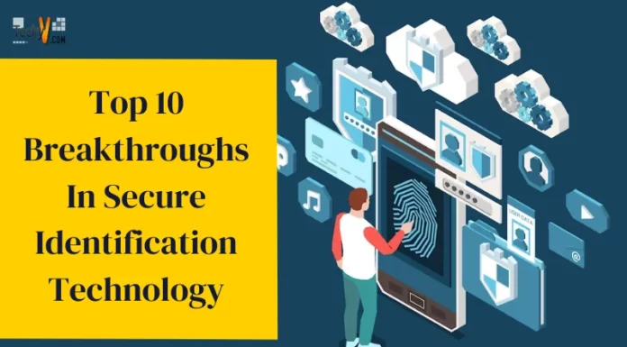 Top 10 Breakthroughs In Secure Identification Technology