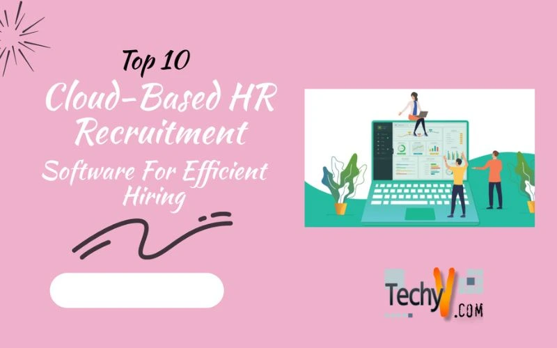 Top 10 Cloud-Based HR Recruitment Software For Efficient Hiring
