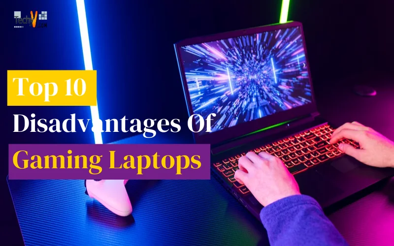 Top 10 Disadvantages Of Gaming Laptops