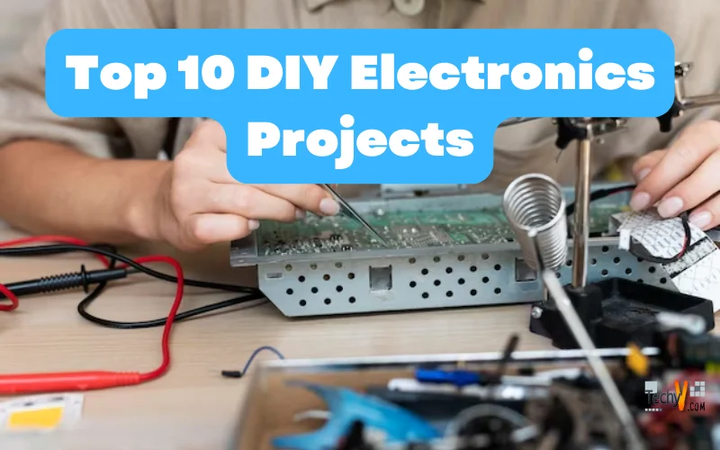 Top 10 DIY Electronics Projects