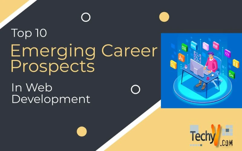 Top 10 Emerging Career Prospects In Web Development