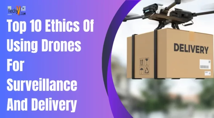 Top 10 Ethics Of Using Drones For Surveillance And Delivery