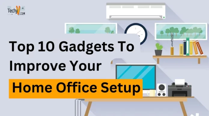 Top 10 Gadgets To Improve Your Home Office Setup