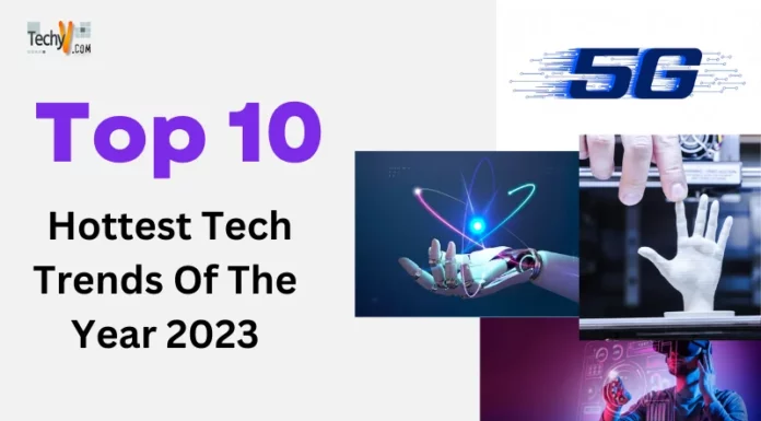 Top 10 Hottest Tech Trends Of The Year 2023