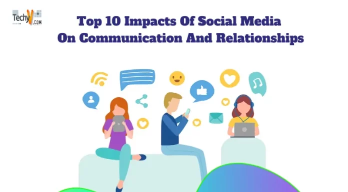 Top 10 Impacts Of Social Media On Communication And Relationships