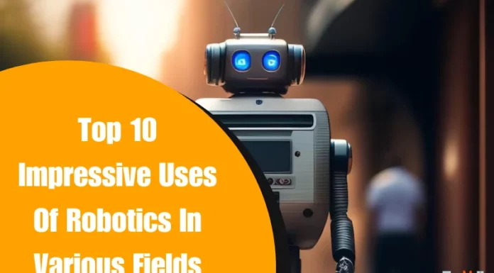Top 10 Impressive Uses Of Robotics In Various Fields