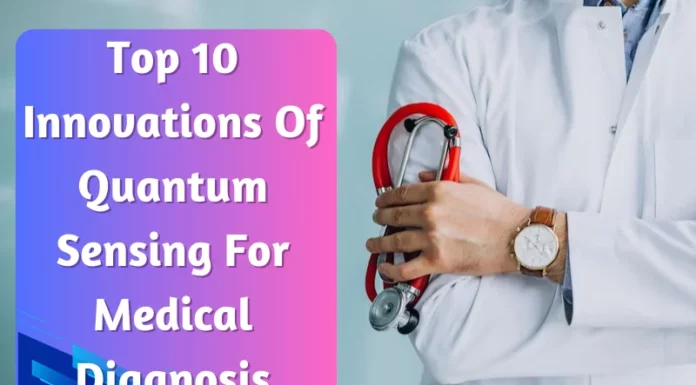 Top 10 Innovations Of Quantum Sensing For Medical Diagnosis