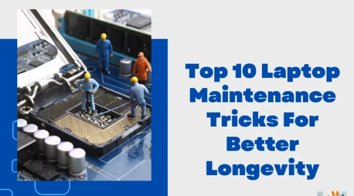 Top 10 Laptop Maintenance Tricks For Better Longevity