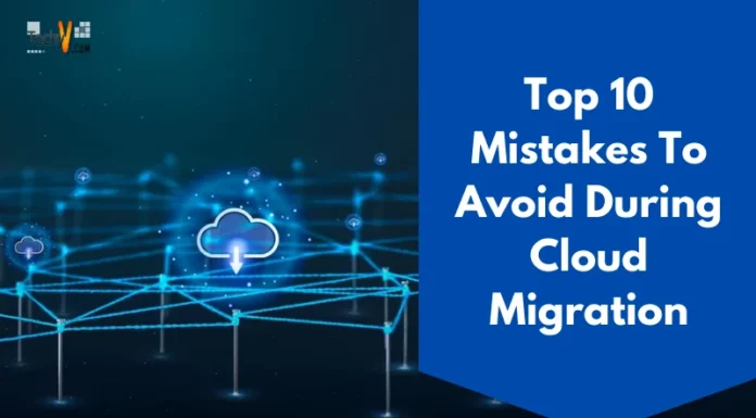 Top 10 Mistakes To Avoid During Cloud Migration