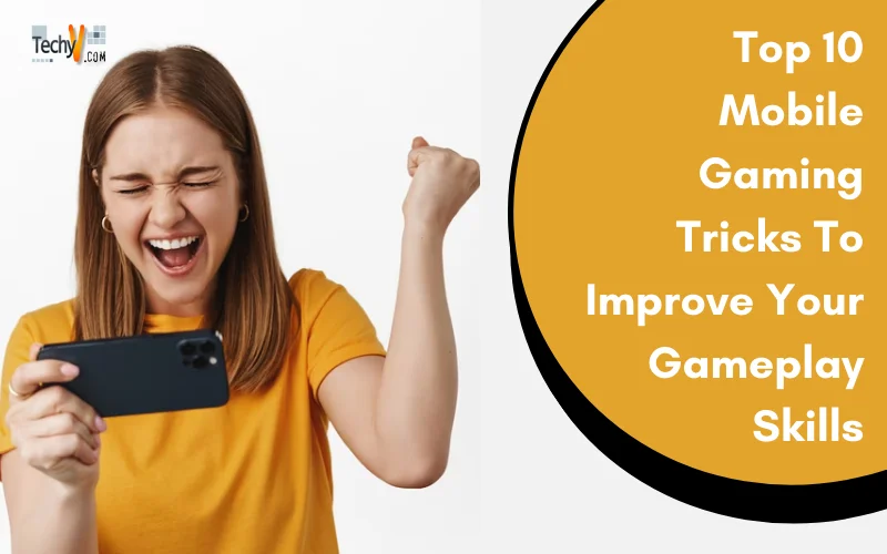 Top 10 Mobile Gaming Tricks To Improve Your Gameplay Skills