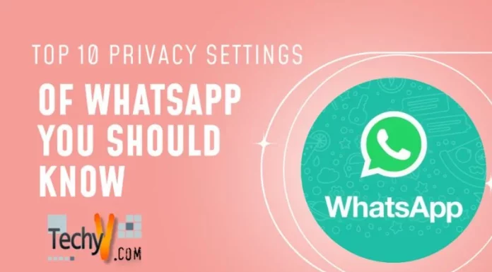 Top 10 Privacy Settings Of WhatsApp You Should Know