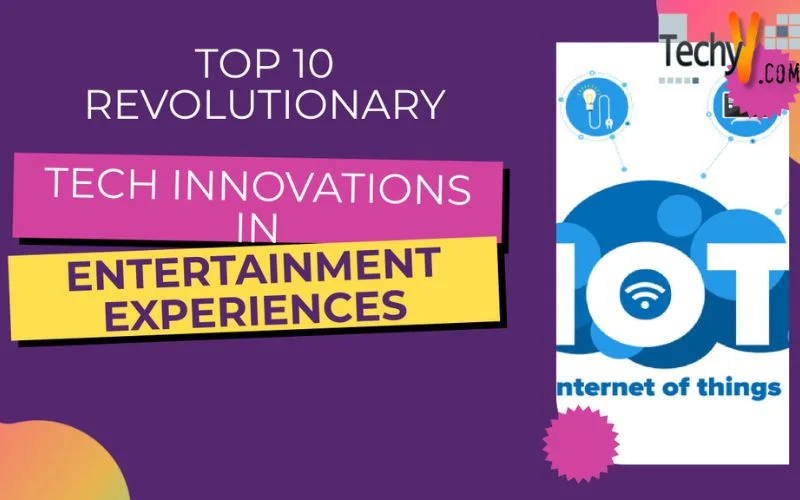 Top 10 Revolutionary Tech Innovations In Entertainment Experiences