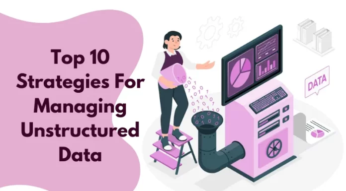 Top 10 Strategies For Managing Unstructured Data