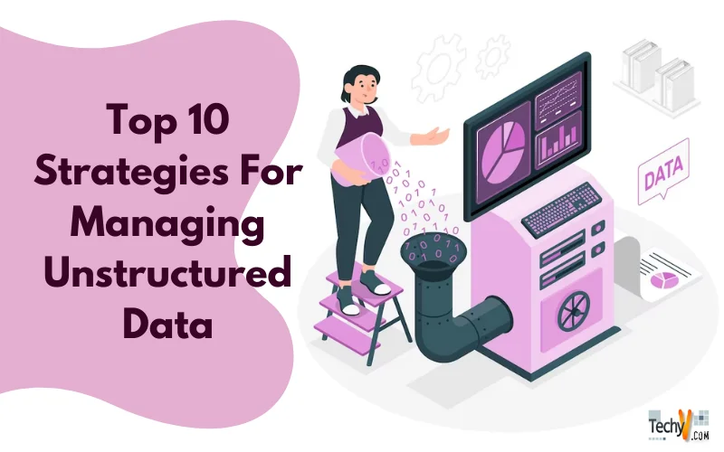 Top 10 Strategies For Managing Unstructured Data