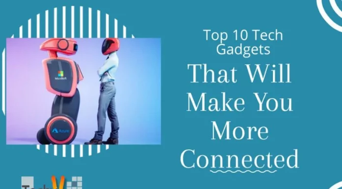 Top 10 Tech Gadgets That Will Make You More Connected