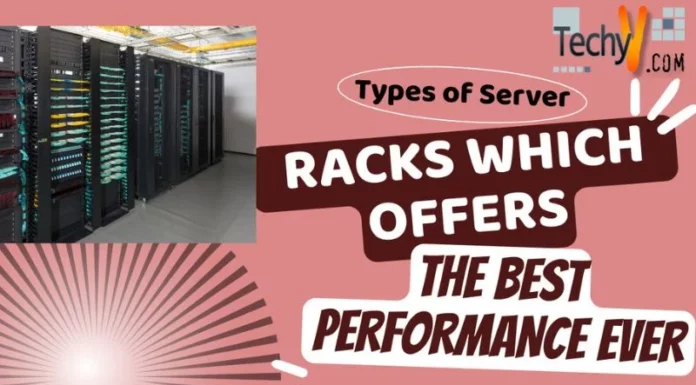 Types of Server Racks which Offers the Best Performance Ever