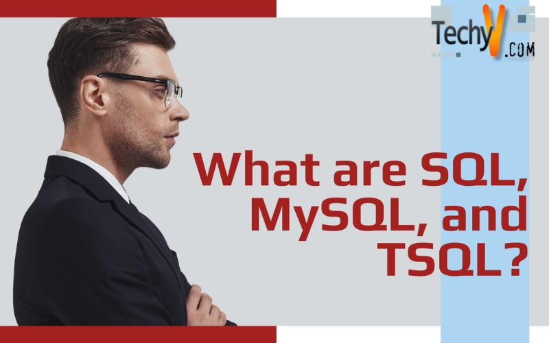 What are SQL, MySQL, and TSQL?