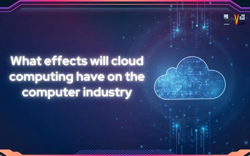 What effects will cloud computing have on the computer industry