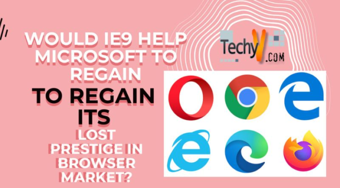 Would IE9 help Microsoft to regain its lost prestige in browser market?