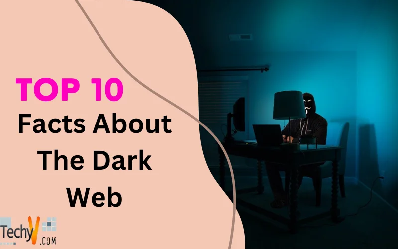 10 Facts About The Dark Web