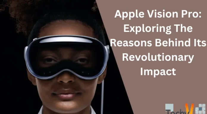 Apple Vision Pro: Exploring The Reasons Behind Its Revolutionary Impact
