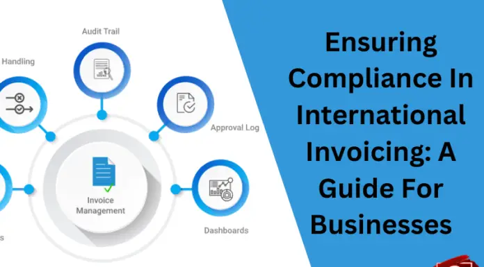 Ensuring Compliance In International Invoicing: A Guide For Businesses